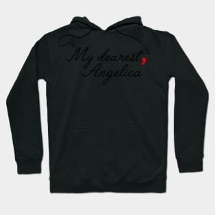 my dearest, angelica - inspired by Alexander Hamilton Hoodie